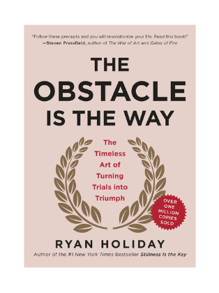 The Obstacle Is The Way